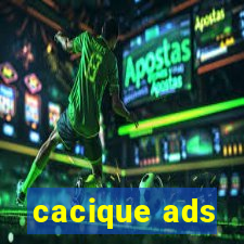 cacique ads